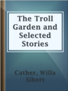 Imagen de portada para The Troll Garden and Selected Stories